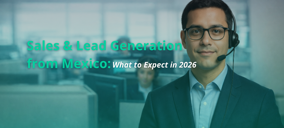 Sales & Lead Generation from Mexico: What to Expect in 2026