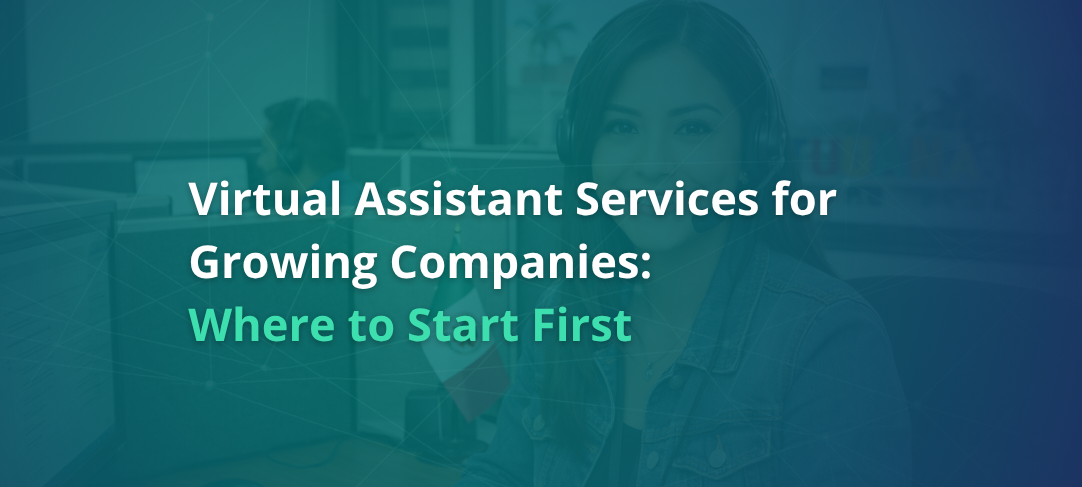 Virtual Assistant Services for Growing Companies: Where to Start First